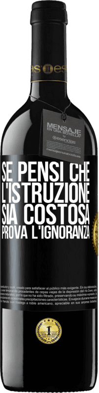 39,95 € | Vino rosso Edizione RED MBE Riserva Se pensi che l'istruzione sia costosa, prova l'ignoranza Etichetta Nera. Etichetta personalizzabile Riserva 12 Mesi Raccogliere 2015 Tempranillo