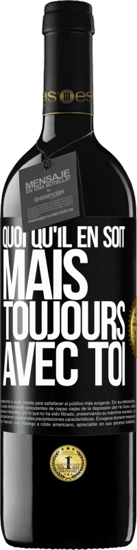 39,95 € Envoi gratuit | Vin rouge Édition RED MBE Réserve Quoi qu'il en soit, mais toujours avec toi Étiquette Noire. Étiquette personnalisable Réserve 12 Mois Récolte 2015 Tempranillo