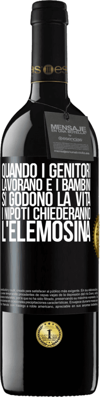 39,95 € | Vino rosso Edizione RED MBE Riserva Quando i genitori lavorano e i bambini si godono la vita, i nipoti chiederanno l'elemosina Etichetta Nera. Etichetta personalizzabile Riserva 12 Mesi Raccogliere 2015 Tempranillo