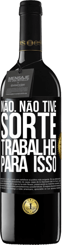 39,95 € Envio grátis | Vinho tinto Edição RED MBE Reserva Não. Não tive sorte, trabalhei para isso Etiqueta Preta. Etiqueta personalizável Reserva 12 Meses Colheita 2016 Tempranillo