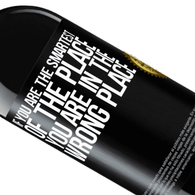 Unique & Personal Expressions. «If you are the smartest of the place, you are in the wrong place» RED Edition MBE Reserve