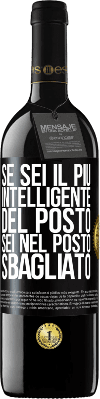 39,95 € | Vino rosso Edizione RED MBE Riserva Se sei il più intelligente del posto, sei nel posto sbagliato Etichetta Nera. Etichetta personalizzabile Riserva 12 Mesi Raccogliere 2015 Tempranillo