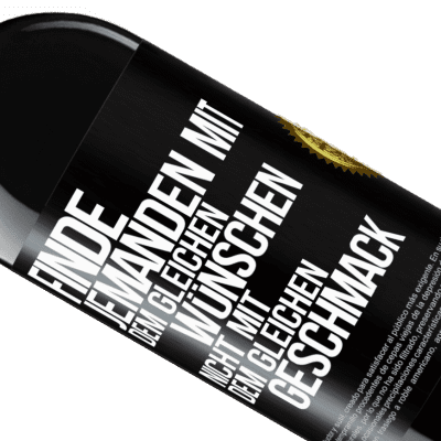 Einzigartige und Persönliche Ausdrücke. «Finde jemanden mit dem gleichen Wünschen, nicht mit dem gleichen Geschmack» RED Ausgabe MBE Reserve