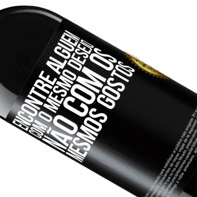 Expressões Únicas e Pessoais. «Encontre alguém com o mesmo desejo, não com os mesmos gostos» Edição RED MBE Reserva