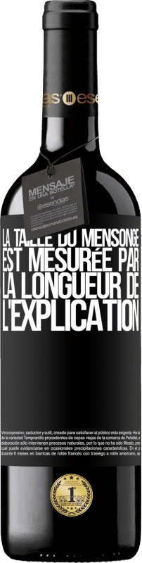 39,95 € | Vin rouge Édition RED MBE Réserve La taille du mensonge est mesurée par la longueur de l'explication Étiquette Noire. Étiquette personnalisable Réserve 12 Mois Récolte 2015 Tempranillo