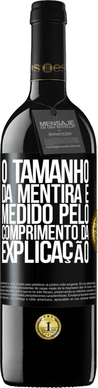 39,95 € | Vinho tinto Edição RED MBE Reserva O tamanho da mentira é medido pelo comprimento da explicação Etiqueta Preta. Etiqueta personalizável Reserva 12 Meses Colheita 2016 Tempranillo