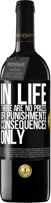 39,95 € | Red Wine RED Edition MBE Reserve In life there are no prizes or punishments. Consequences only Black Label. Customizable label Reserve 12 Months Harvest 2016 Tempranillo
