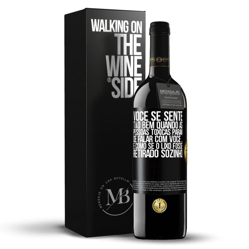 39,95 € Envio grátis | Vinho tinto Edição RED MBE Reserva Você se sente tão bem quando as pessoas tóxicas param de falar com você ... É como se o lixo fosse retirado sozinho Etiqueta Preta. Etiqueta personalizável Reserva 12 Meses Colheita 2016 Tempranillo