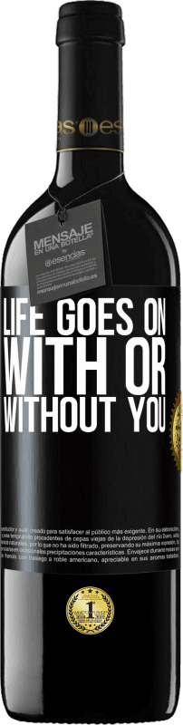 39,95 € | Red Wine RED Edition MBE Reserve Life goes on, with or without you Black Label. Customizable label Reserve 12 Months Harvest 2014 Tempranillo
