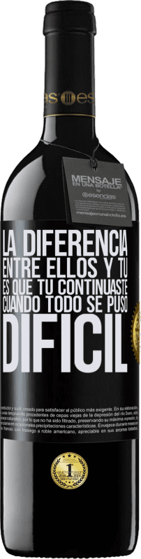 39,95 € | Vino Tinto Edición RED MBE Reserva La diferencia entre ellos y tú, es que tú continuaste cuando todo se puso difícil Etiqueta Negra. Etiqueta personalizable Reserva 12 Meses Cosecha 2015 Tempranillo