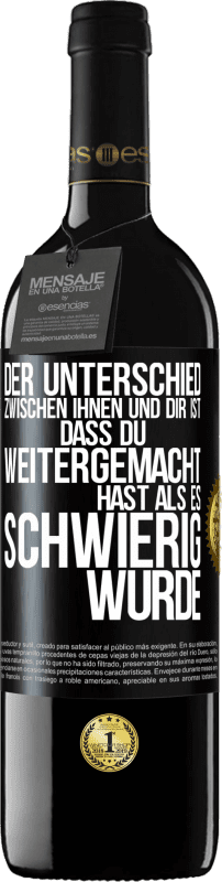 39,95 € | Rotwein RED Ausgabe MBE Reserve Der Unterschied zwischen ihnen und dir ist, dass du weitergemacht hast als es schwierig wurde Schwarzes Etikett. Anpassbares Etikett Reserve 12 Monate Ernte 2015 Tempranillo