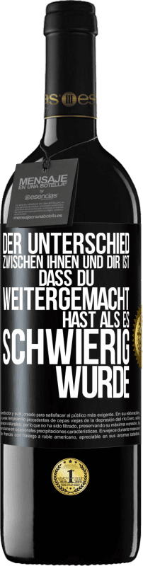 39,95 € | Rotwein RED Ausgabe MBE Reserve Der Unterschied zwischen ihnen und dir ist, dass du weitergemacht hast als es schwierig wurde Schwarzes Etikett. Anpassbares Etikett Reserve 12 Monate Ernte 2016 Tempranillo
