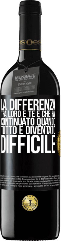 39,95 € | Vino rosso Edizione RED MBE Riserva La differenza tra loro e te è che hai continuato quando tutto è diventato difficile Etichetta Nera. Etichetta personalizzabile Riserva 12 Mesi Raccogliere 2016 Tempranillo