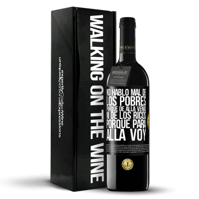 «No hablo mal de los pobres, porque de allá vengo, ni de los ricos, porque para allá voy» Edición RED MBE Reserva