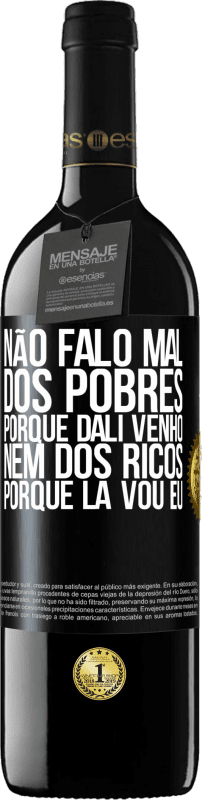 39,95 € | Vinho tinto Edição RED MBE Reserva Não falo mal dos pobres, porque dali venho, nem dos ricos, porque lá vou eu Etiqueta Preta. Etiqueta personalizável Reserva 12 Meses Colheita 2015 Tempranillo