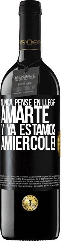 39,95 € | Vinho tinto Edição RED MBE Reserva Eu nunca pensei em te amar. E já somos Amiércole! Etiqueta Preta. Etiqueta personalizável Reserva 12 Meses Colheita 2015 Tempranillo