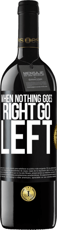 39,95 € Бесплатная доставка | Красное вино Издание RED MBE Бронировать When nothing goes right, go left Черная метка. Настраиваемая этикетка Бронировать 12 Месяцы Урожай 2014 Tempranillo