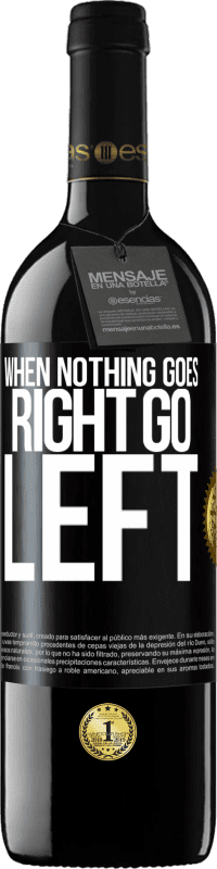 39,95 € | Red Wine RED Edition MBE Reserve When nothing goes right, go left Black Label. Customizable label Reserve 12 Months Harvest 2014 Tempranillo