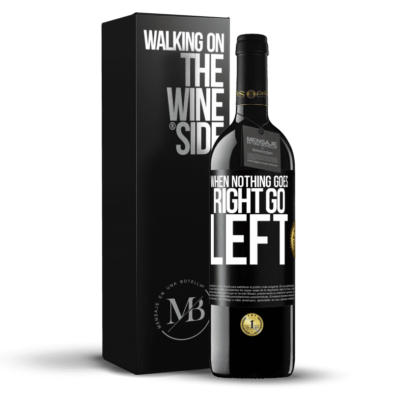 39,95 € Free Shipping | Red Wine RED Edition MBE Reserve When nothing goes right, go left Black Label. Customizable label Reserve 12 Months Harvest 2015 Tempranillo