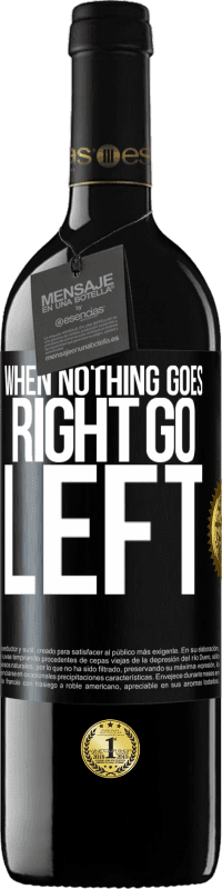 39,95 € | Vin rouge Édition RED MBE Réserve When nothing goes right, go left Étiquette Noire. Étiquette personnalisable Réserve 12 Mois Récolte 2015 Tempranillo