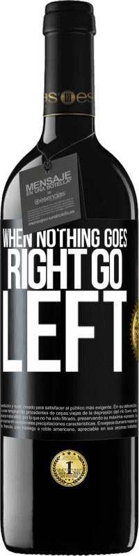 39,95 € Spedizione Gratuita | Vino rosso Edizione RED MBE Riserva When nothing goes right, go left Etichetta Nera. Etichetta personalizzabile Riserva 12 Mesi Raccogliere 2016 Tempranillo