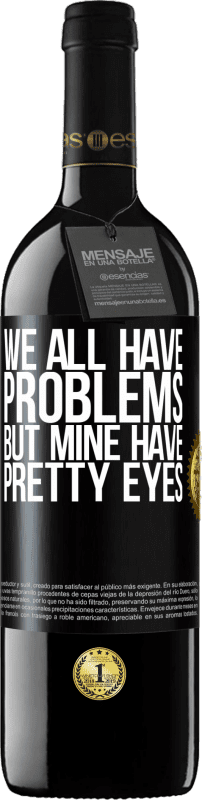 39,95 € | Red Wine RED Edition MBE Reserve We all have problems, but mine have pretty eyes Black Label. Customizable label Reserve 12 Months Harvest 2015 Tempranillo