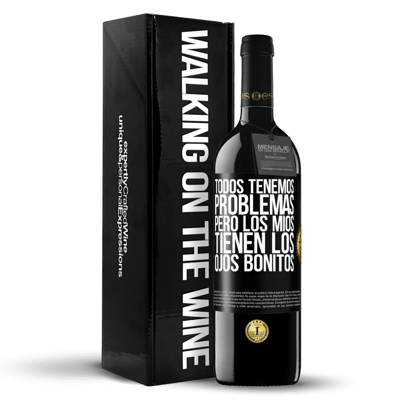 39,95 € Envío gratis | Vino Tinto Edición RED MBE Reserva Todos tenemos problemas, pero los míos tienen los ojos bonitos Etiqueta Negra. Etiqueta personalizable Reserva 12 Meses Cosecha 2016 Tempranillo