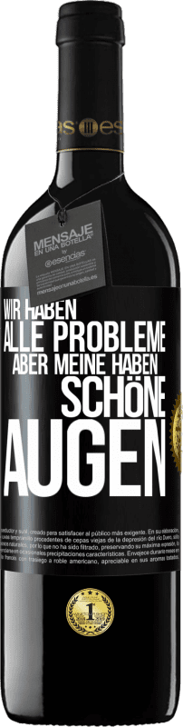 39,95 € Kostenloser Versand | Rotwein RED Ausgabe MBE Reserve Wir haben alle Probleme, aber meine haben schöne Augen Schwarzes Etikett. Anpassbares Etikett Reserve 12 Monate Ernte 2015 Tempranillo