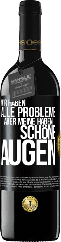 39,95 € Kostenloser Versand | Rotwein RED Ausgabe MBE Reserve Wir haben alle Probleme, aber meine haben schöne Augen Schwarzes Etikett. Anpassbares Etikett Reserve 12 Monate Ernte 2016 Tempranillo