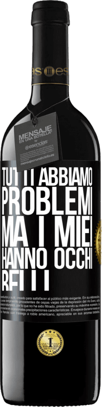 39,95 € | Vino rosso Edizione RED MBE Riserva Tutti abbiamo problemi, ma i miei hanno occhi belli Etichetta Nera. Etichetta personalizzabile Riserva 12 Mesi Raccogliere 2016 Tempranillo
