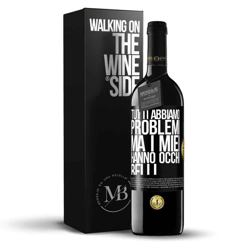 39,95 € Spedizione Gratuita | Vino rosso Edizione RED MBE Riserva Tutti abbiamo problemi, ma i miei hanno occhi belli Etichetta Nera. Etichetta personalizzabile Riserva 12 Mesi Raccogliere 2015 Tempranillo