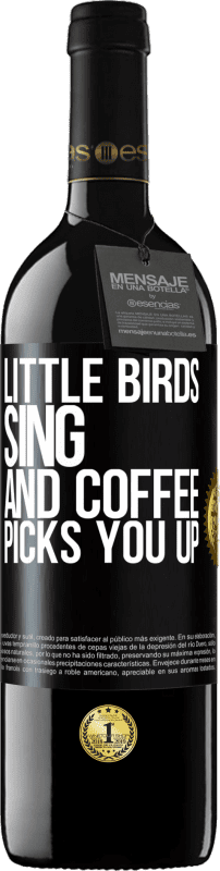 39,95 € | Red Wine RED Edition MBE Reserve Little birds sing and coffee picks you up Black Label. Customizable label Reserve 12 Months Harvest 2014 Tempranillo