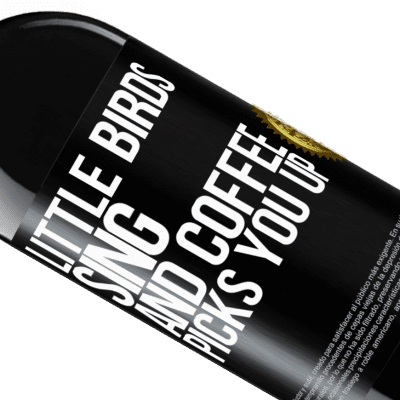 Unique & Personal Expressions. «Little birds sing and coffee picks you up» RED Edition Crianza 6 Months