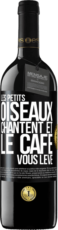 39,95 € Envoi gratuit | Vin rouge Édition RED MBE Réserve Les petits oiseaux chantent et le café vous lève Étiquette Noire. Étiquette personnalisable Réserve 12 Mois Récolte 2014 Tempranillo