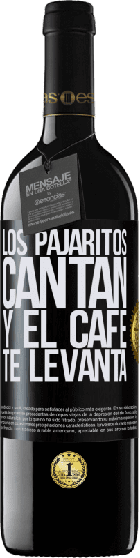 39,95 € | Vino Tinto Edición RED MBE Reserva Los pajaritos cantan y el café te levanta Etiqueta Negra. Etiqueta personalizable Reserva 12 Meses Cosecha 2015 Tempranillo