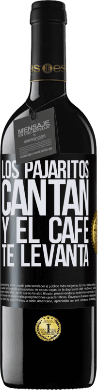 39,95 € Envío gratis | Vino Tinto Edición RED MBE Reserva Los pajaritos cantan y el café te levanta Etiqueta Negra. Etiqueta personalizable Reserva 12 Meses Cosecha 2016 Tempranillo