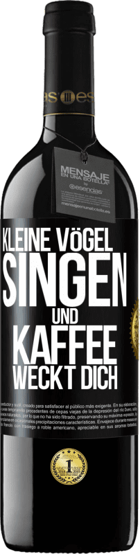 39,95 € | Rotwein RED Ausgabe MBE Reserve Kleine Vögel singen und Kaffee weckt dich Schwarzes Etikett. Anpassbares Etikett Reserve 12 Monate Ernte 2015 Tempranillo