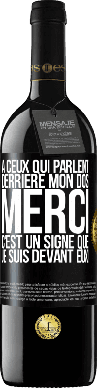 39,95 € | Vin rouge Édition RED MBE Réserve À ceux qui parlent derrière mon dos MERCI. C'est un signe que je suis devant eux! Étiquette Noire. Étiquette personnalisable Réserve 12 Mois Récolte 2015 Tempranillo