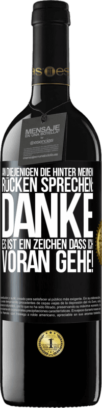 39,95 € Kostenloser Versand | Rotwein RED Ausgabe MBE Reserve An diejenigen, die hinter meinem Rücken sprechen: DANKE. Es ist ein Zeichen, dass ich voran gehe! Schwarzes Etikett. Anpassbares Etikett Reserve 12 Monate Ernte 2016 Tempranillo
