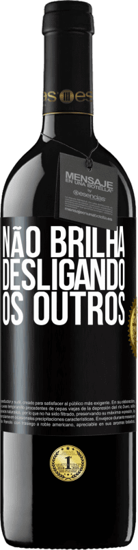«Não brilha desligando os outros» Edição RED MBE Reserva