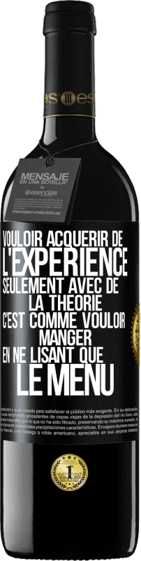 39,95 € Envoi gratuit | Vin rouge Édition RED MBE Réserve Vouloir acquérir de l'expérience seulement avec de la théorie c'est comme vouloir manger en ne lisant que le menu Étiquette Noire. Étiquette personnalisable Réserve 12 Mois Récolte 2016 Tempranillo