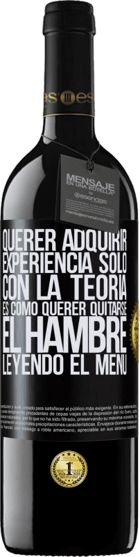 39,95 € Envío gratis | Vino Tinto Edición RED MBE Reserva Querer adquirir experiencia sólo con la teoría, es como querer quitarse el hambre leyendo el menú Etiqueta Negra. Etiqueta personalizable Reserva 12 Meses Cosecha 2016 Tempranillo