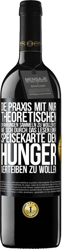 39,95 € | Rotwein RED Ausgabe MBE Reserve Die Praxis mit nur theoretischen Erfahrungen sammeln zu wollen ist, wie sich durch das Lesen einer Speisekarte den Hunger vertei Schwarzes Etikett. Anpassbares Etikett Reserve 12 Monate Ernte 2015 Tempranillo