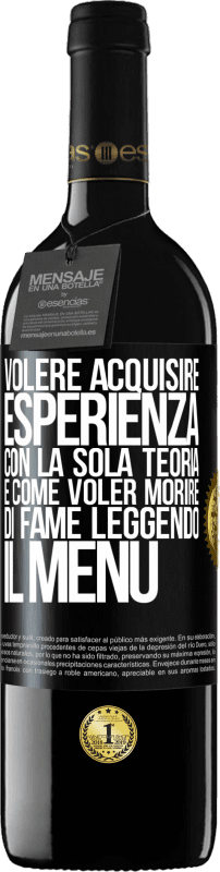 39,95 € | Vino rosso Edizione RED MBE Riserva Volere acquisire esperienza con la sola teoria, è come voler morire di fame leggendo il menu Etichetta Nera. Etichetta personalizzabile Riserva 12 Mesi Raccogliere 2015 Tempranillo