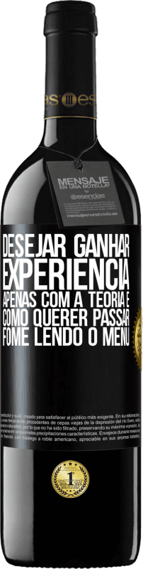 39,95 € | Vinho tinto Edição RED MBE Reserva Desejar ganhar experiência apenas com a teoria é como querer passar fome lendo o menu Etiqueta Preta. Etiqueta personalizável Reserva 12 Meses Colheita 2015 Tempranillo