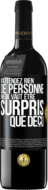 39,95 € Envoi gratuit | Vin rouge Édition RED MBE Réserve N'attendez rien de personne. Mieux vaut être surpris que déçu Étiquette Noire. Étiquette personnalisable Réserve 12 Mois Récolte 2016 Tempranillo