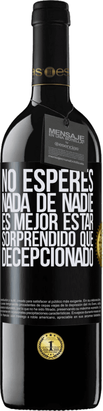 39,95 € | Vino Tinto Edición RED MBE Reserva No esperes nada de nadie. Es mejor estar sorprendido que decepcionado Etiqueta Negra. Etiqueta personalizable Reserva 12 Meses Cosecha 2015 Tempranillo