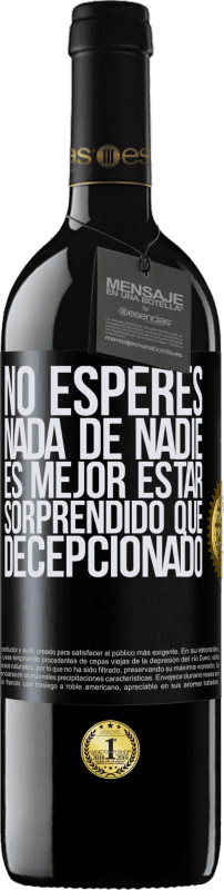 39,95 € Envío gratis | Vino Tinto Edición RED MBE Reserva No esperes nada de nadie. Es mejor estar sorprendido que decepcionado Etiqueta Negra. Etiqueta personalizable Reserva 12 Meses Cosecha 2016 Tempranillo