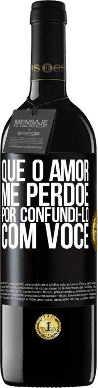 «Que o amor me perdoe por confundi-lo com você» Edição RED MBE Reserva