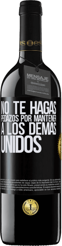 39,95 € Envío gratis | Vino Tinto Edición RED MBE Reserva No te hagas pedazos por mantener a los demas unidos Etiqueta Negra. Etiqueta personalizable Reserva 12 Meses Cosecha 2015 Tempranillo